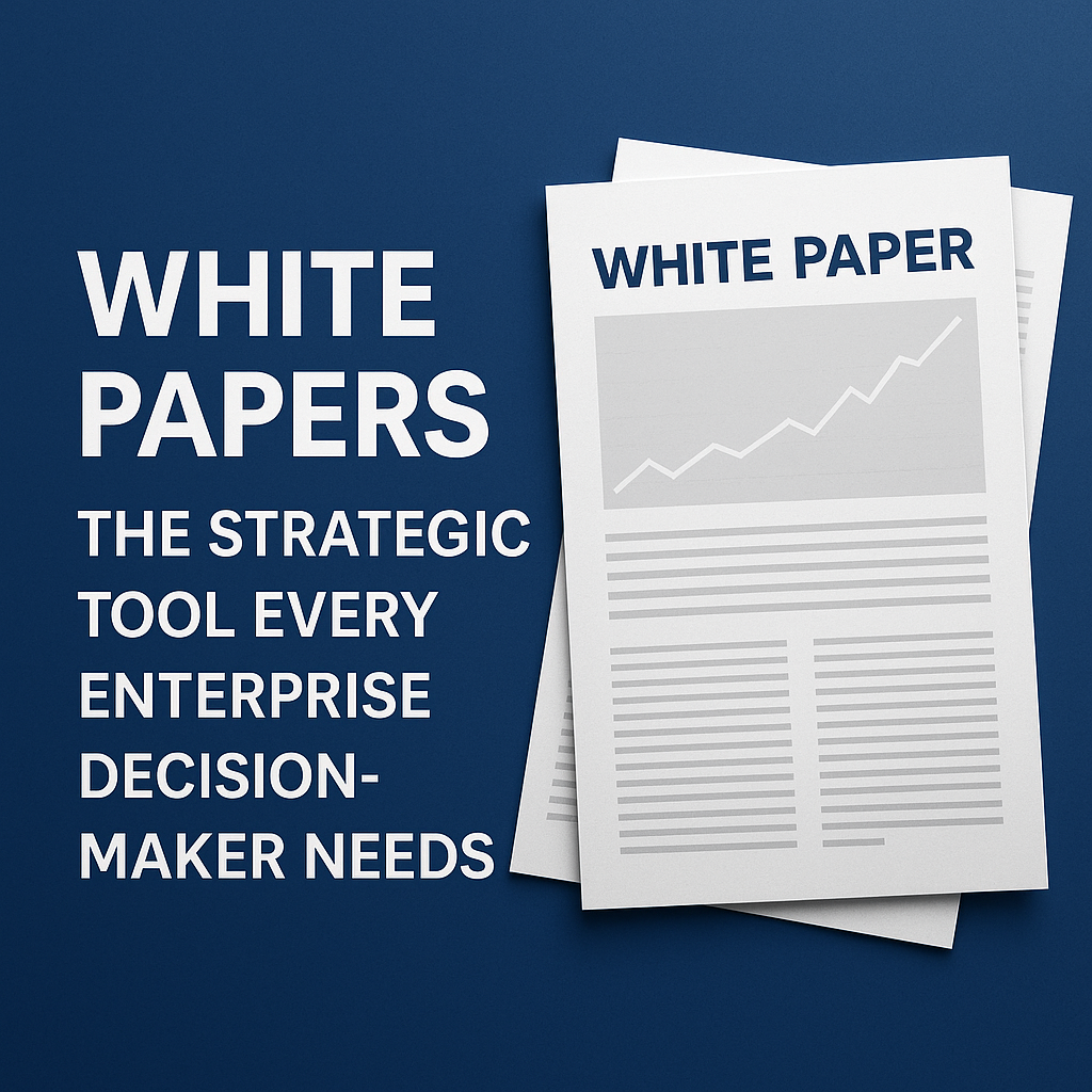 White Papers: The Strategic Tool Every Enterprise Decision-Maker Needs